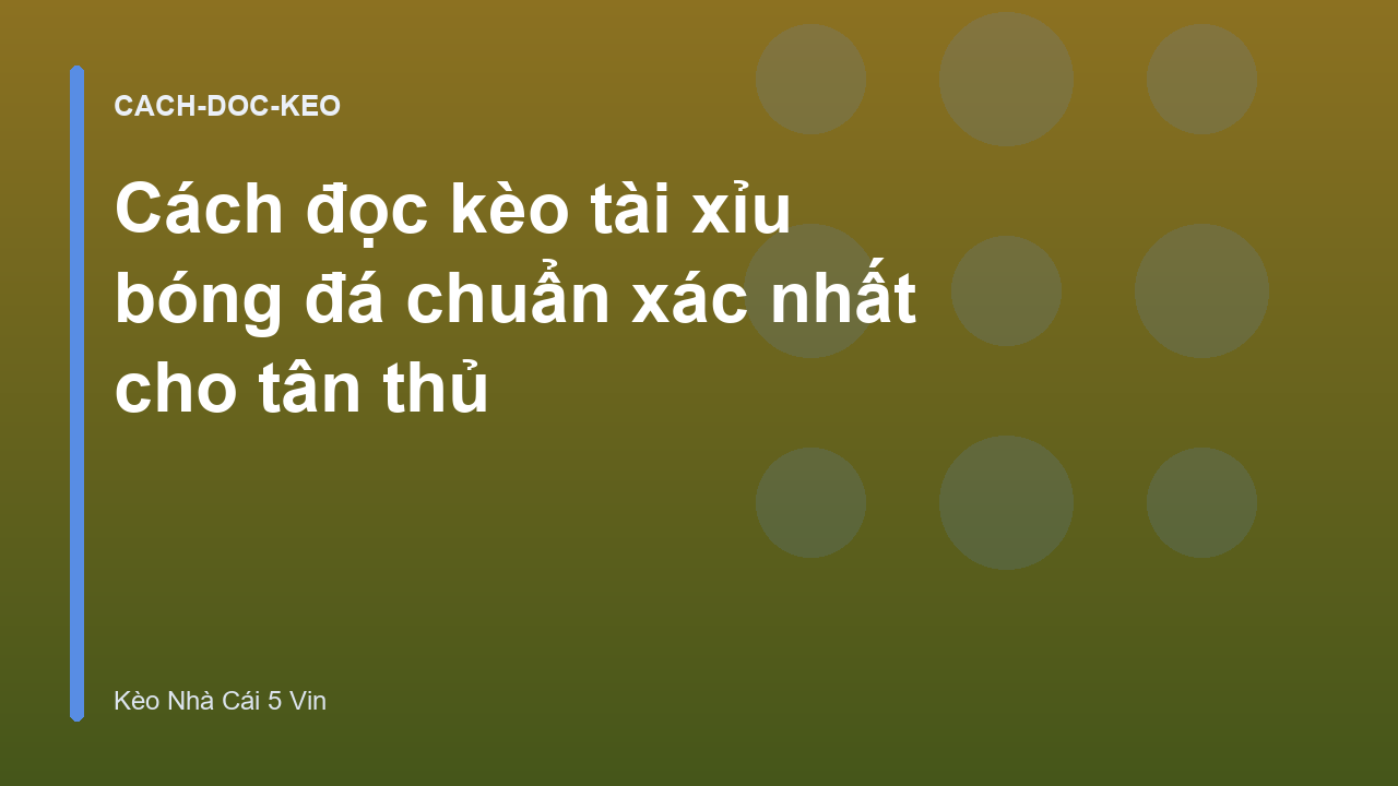 Cách đọc kèo tài xỉu bóng đá chuẩn xác nhất cho tân thủ