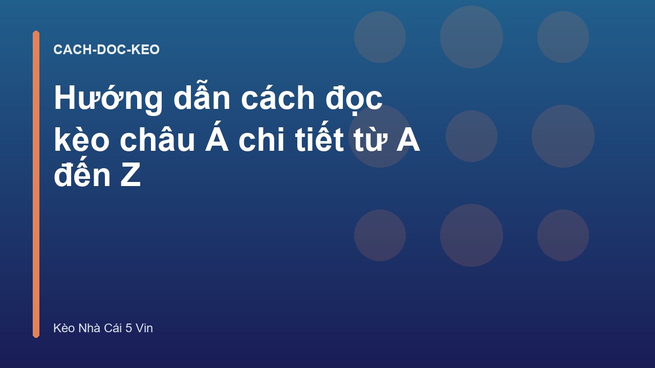 Hướng dẫn cách đọc kèo châu Á chi tiết từ A đến Z