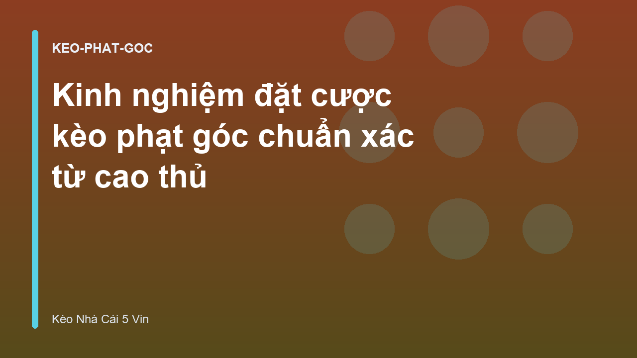 Kinh nghiệm đặt cược kèo phạt góc chuẩn xác từ cao thủ