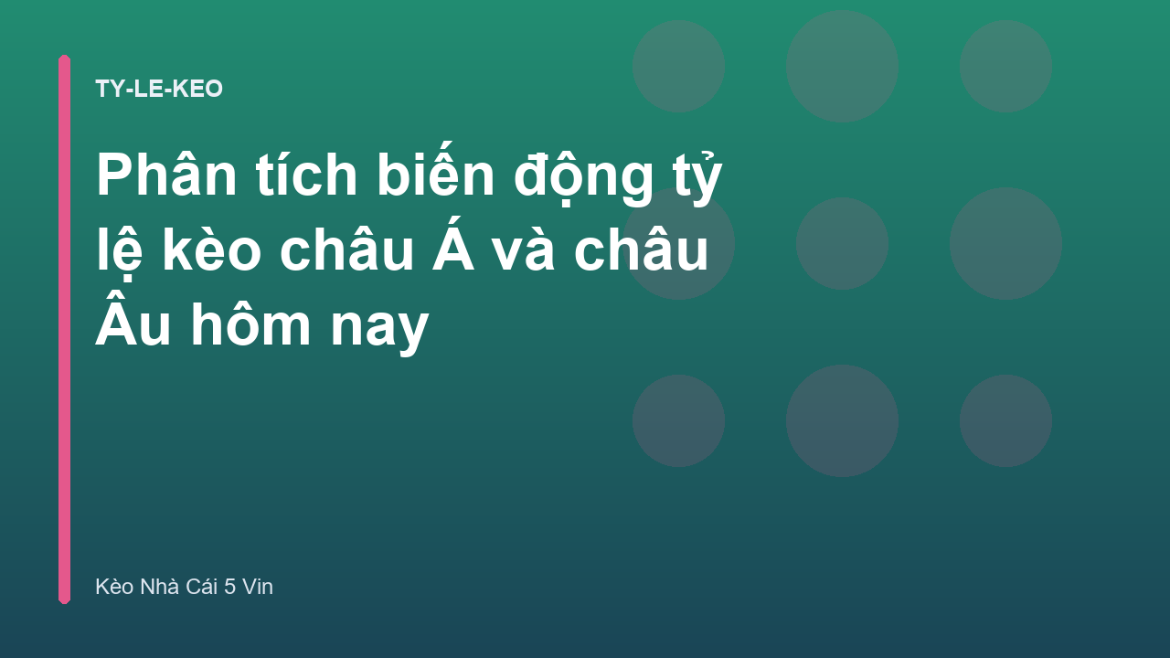 Phân tích biến động tỷ lệ kèo châu Á và châu Âu hôm nay