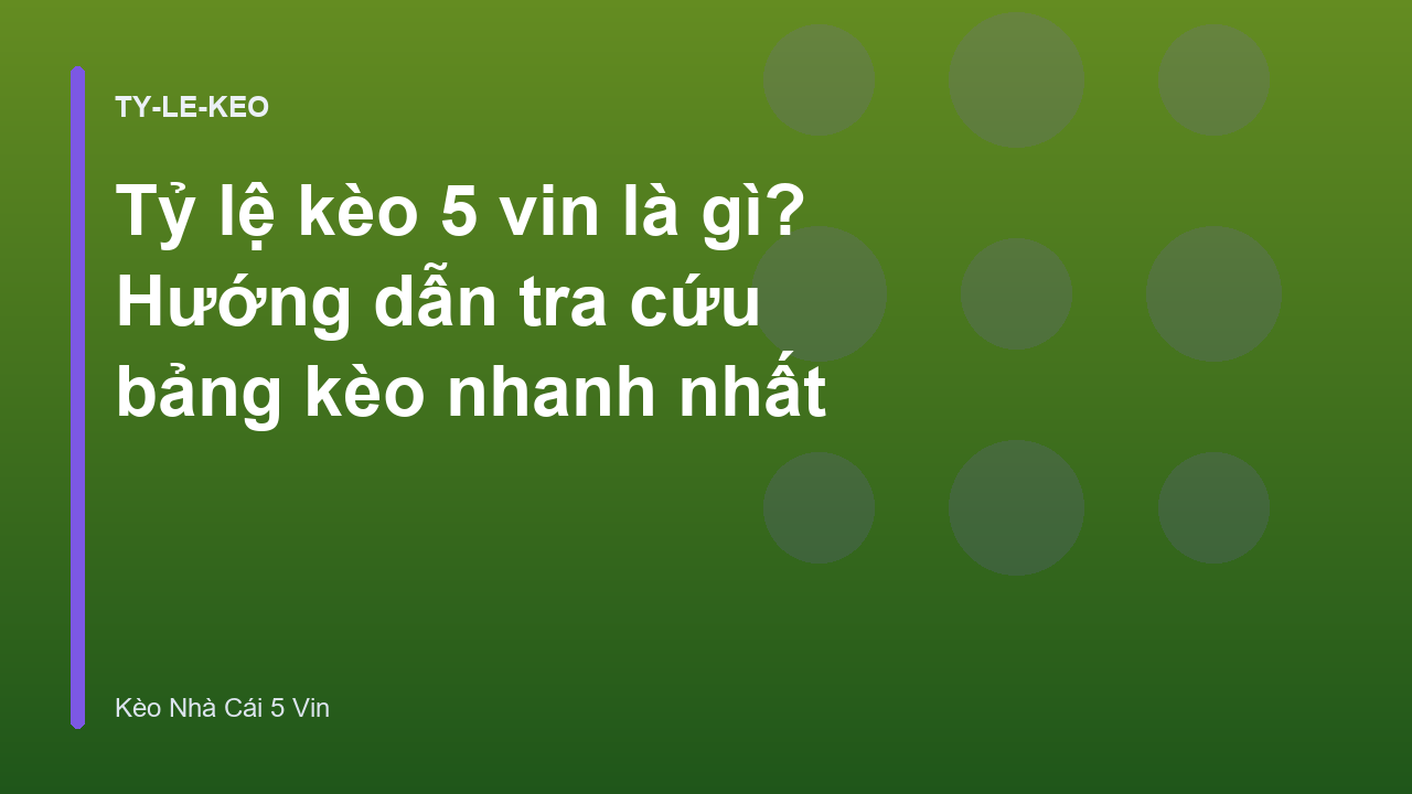 Tỷ lệ kèo 5 vin là gì? Hướng dẫn tra cứu bảng kèo nhanh nhất